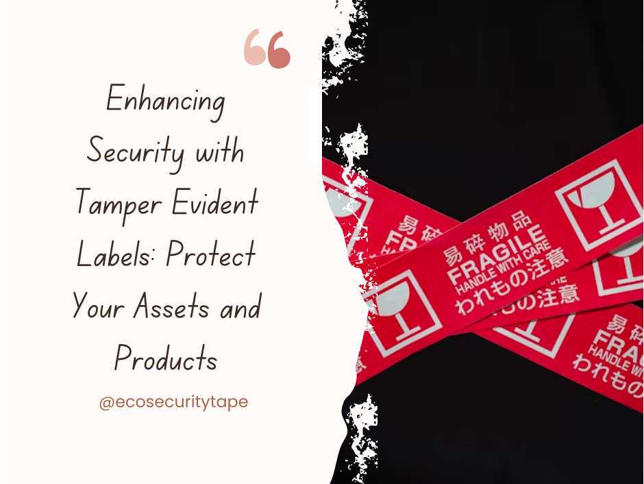 Enhancing Security with Tamper Evident Labels Protect Your Assets and Product