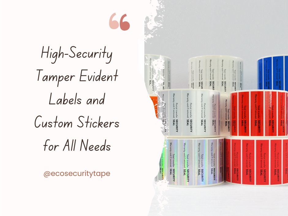High Security Tamper Evident Labels and Custom Stickers for All Needs