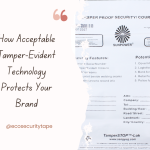 How Acceptable Tamper Evident Technology Protects Your Brand